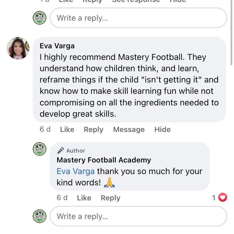 Facebook review from Eva Varga: I highly recommend Mastery Football, they understand how children think and make skill learning fun