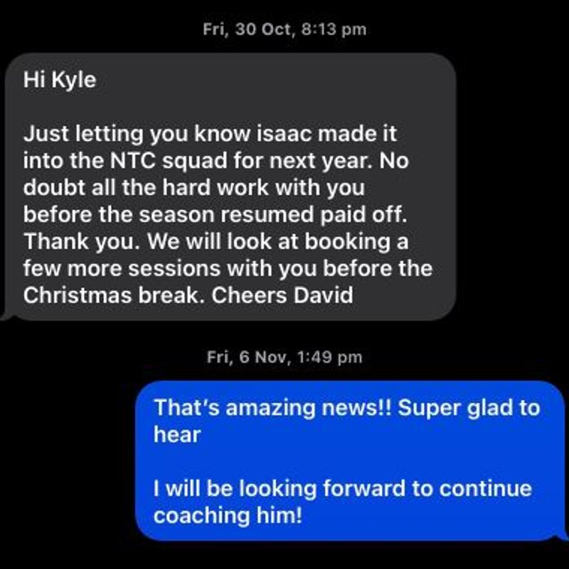 Parent message to Kyle: Isaac made it into the NTC squad, no doubt all the hard work with you paid off
